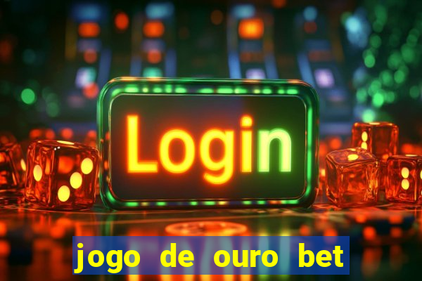 jogo de ouro bet codigo promocional